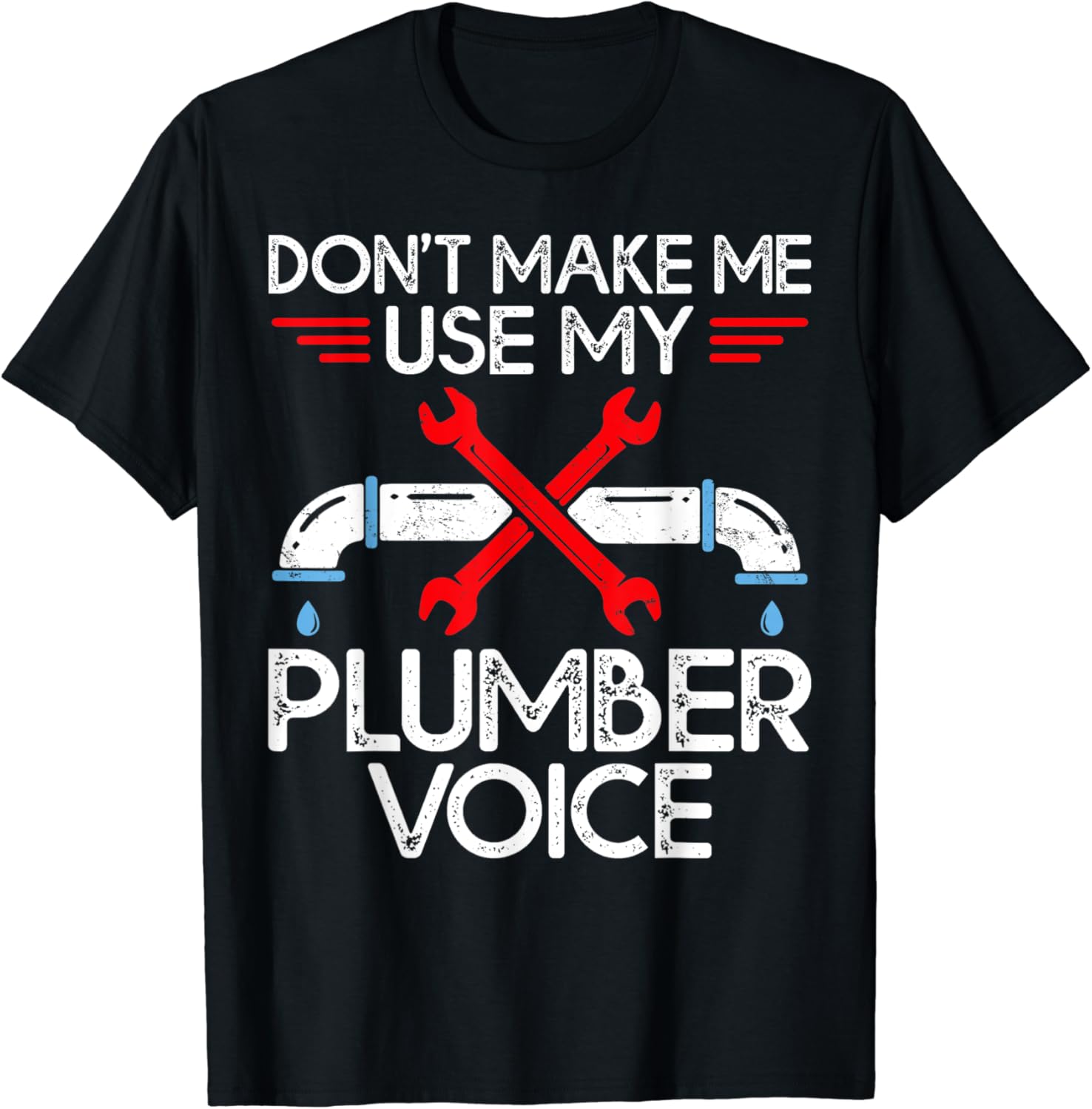 Funny Plumber Don’t Make Me Use My Plumber Voice TShirt Amazon.co.uk